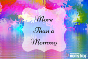 More Than a Mommy