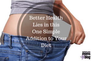 Better Health Lies in this One Simple Addition to Your Diet