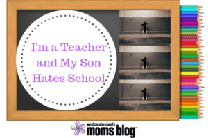 I’m a Teacher and My Son Hates School