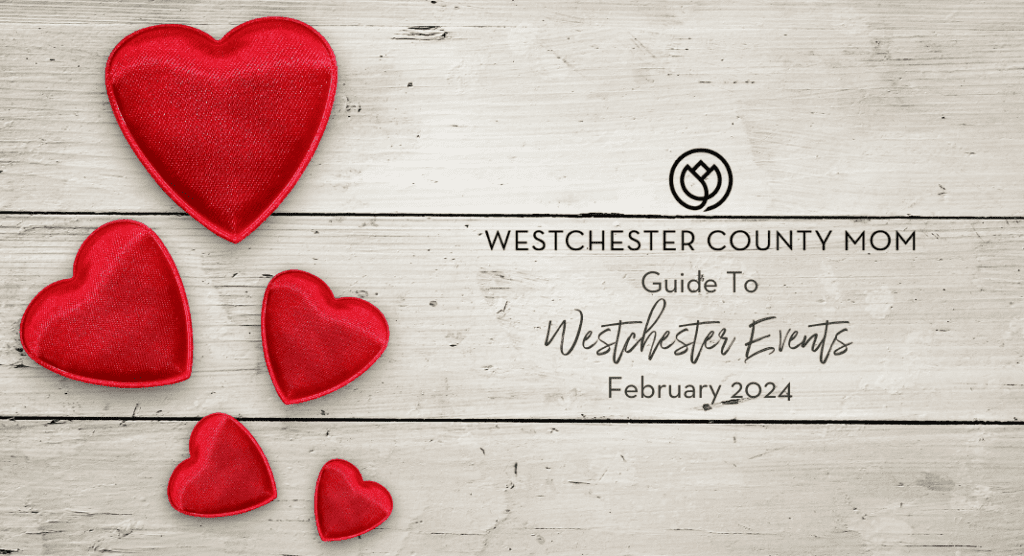 A Mom’s Guide To Westchester Events February 2024