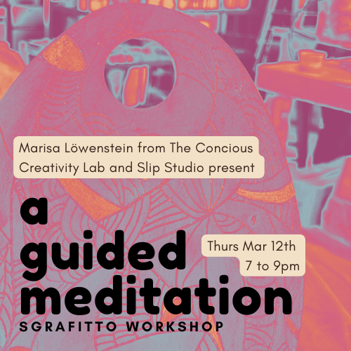 A Guided Meditation – Sgrafitto Workshop